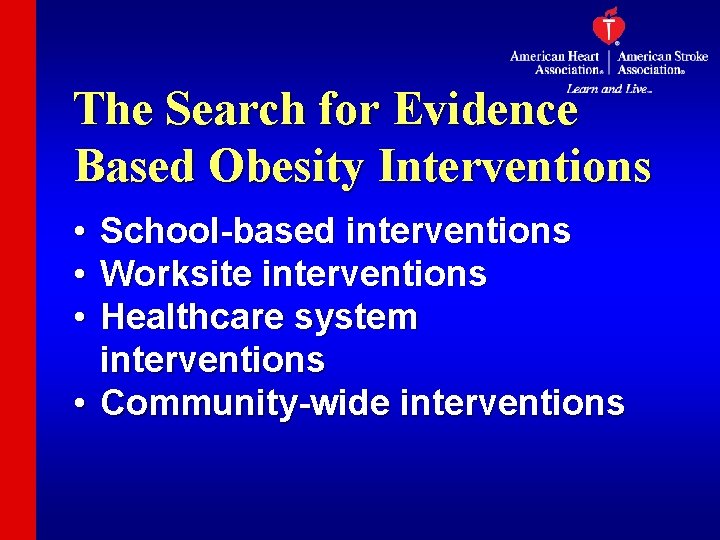 The Search for Evidence Based Obesity Interventions • • • School-based interventions Worksite interventions