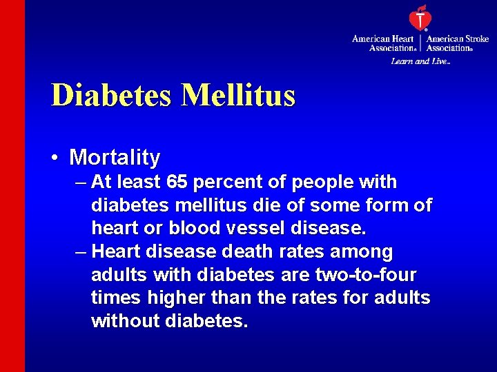 Diabetes Mellitus • Mortality – At least 65 percent of people with diabetes mellitus