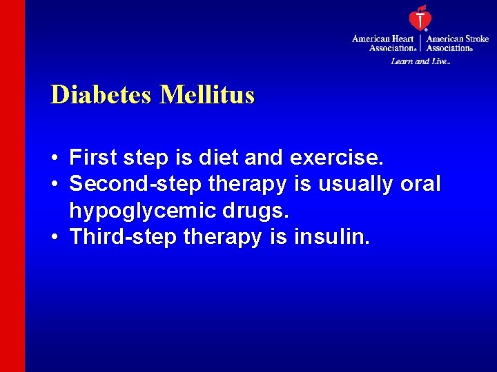 Diabetes Mellitus • First step is diet and exercise. • Second-step therapy is usually