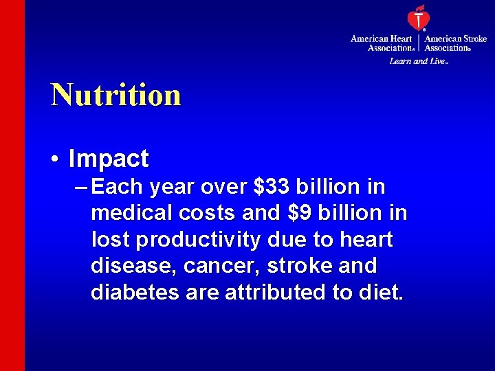 Nutrition • Impact – Each year over $33 billion in medical costs and $9