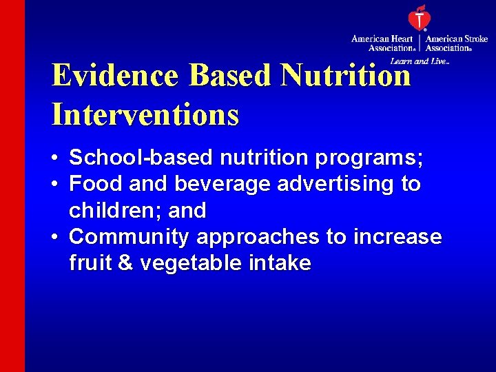 Evidence Based Nutrition Interventions • School-based nutrition programs; • Food and beverage advertising to