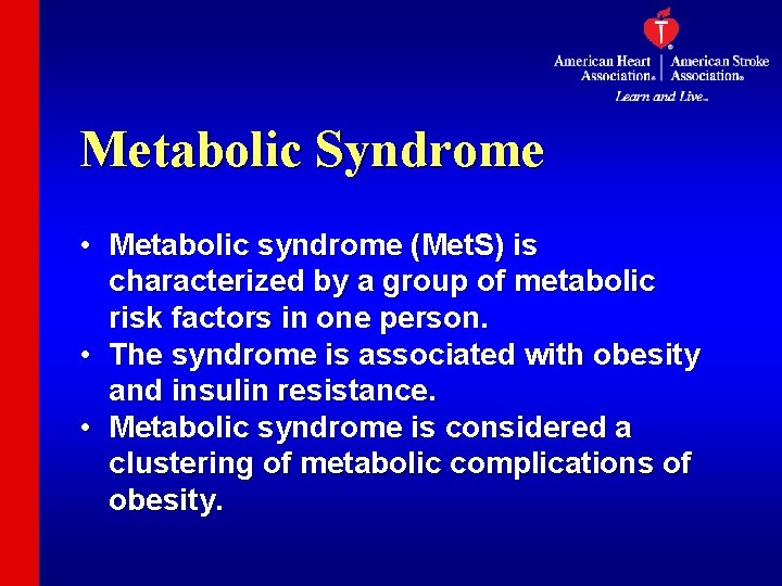 Metabolic Syndrome • Metabolic syndrome (Met. S) is characterized by a group of metabolic