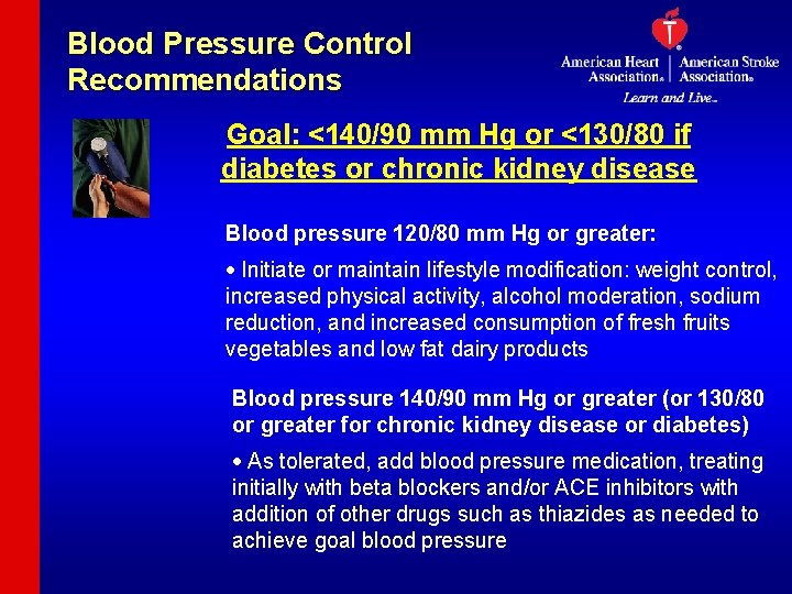 Blood Pressure Control Recommendations Goal: <140/90 mm Hg or <130/80 if diabetes or chronic