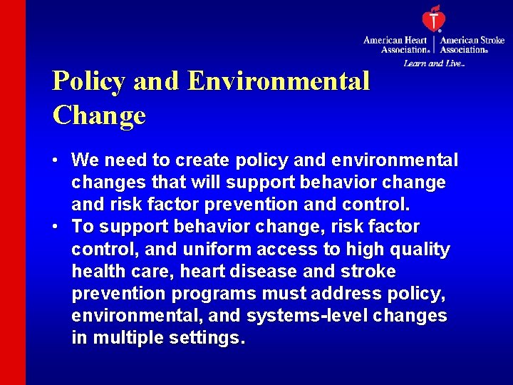 Policy and Environmental Change • We need to create policy and environmental changes that