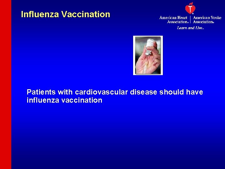 Influenza Vaccination Patients with cardiovascular disease should have influenza vaccination 