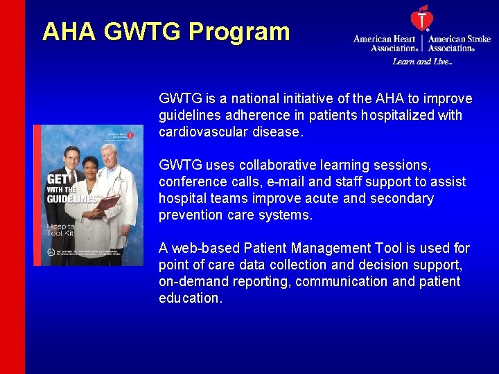 AHA GWTG Program GWTG is a national initiative of the AHA to improve guidelines