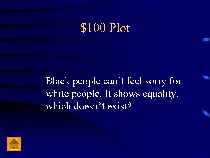 $100 Plot Black people can’t feel sorry for white people. It shows equality, which