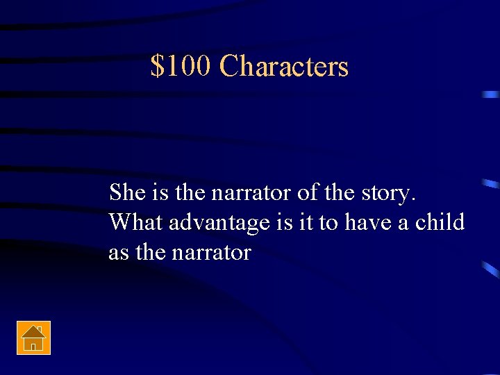 $100 Characters She is the narrator of the story. What advantage is it to