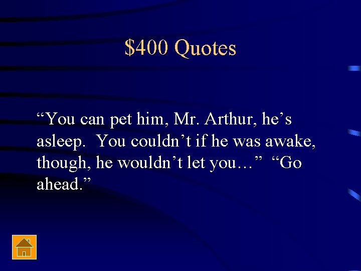 $400 Quotes “You can pet him, Mr. Arthur, he’s asleep. You couldn’t if he