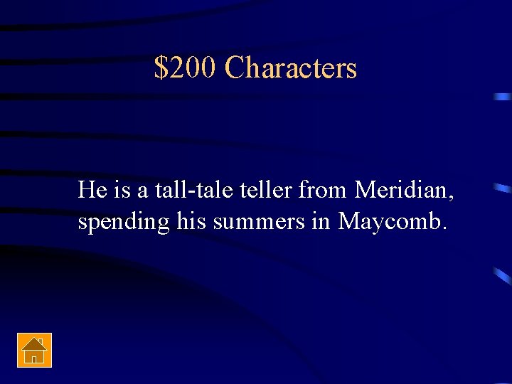 $200 Characters He is a tall-tale teller from Meridian, spending his summers in Maycomb.