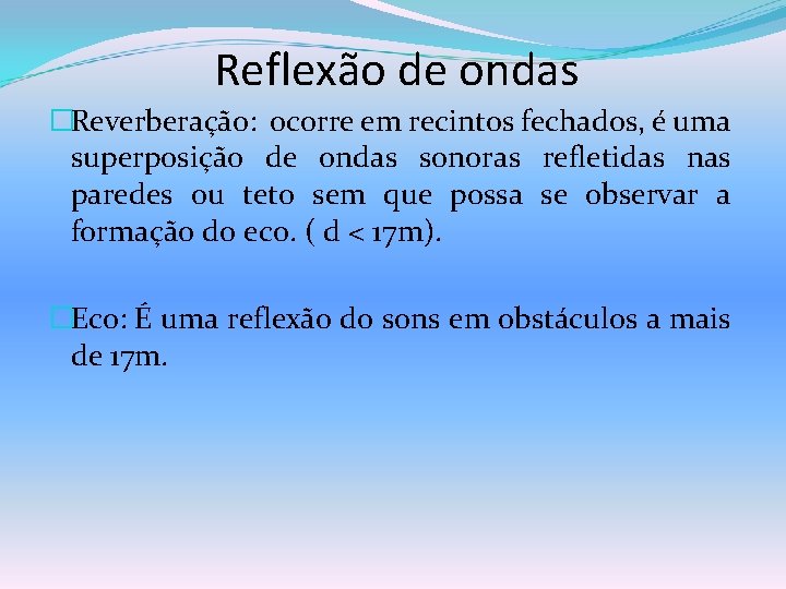 Reflexão de ondas �Reverberação: ocorre em recintos fechados, é uma superposição de ondas sonoras