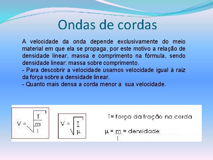 Ondas de cordas A velocidade da onda depende exclusivamente do meio material em que