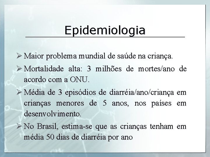 Epidemiologia Ø Maior problema mundial de saúde na criança. Ø Mortalidade alta: 3 milhões