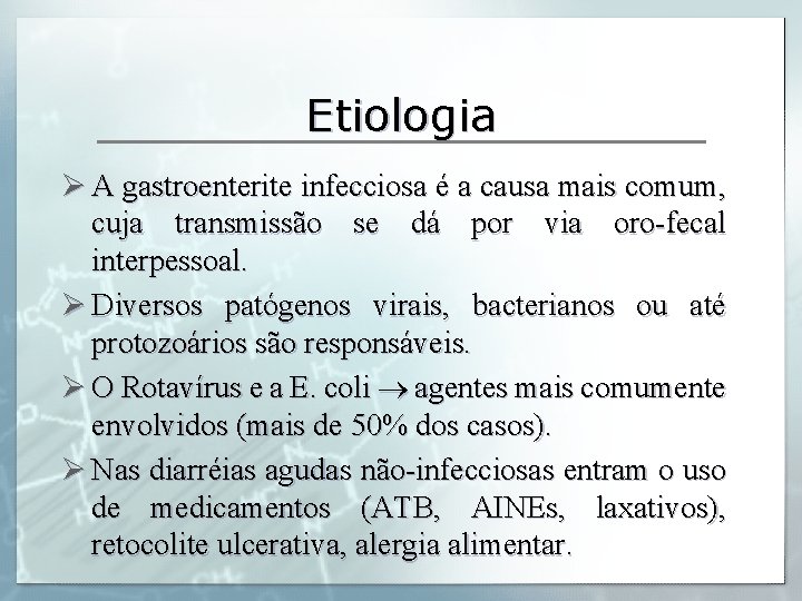 Etiologia Ø A gastroenterite infecciosa é a causa mais comum, cuja transmissão se dá