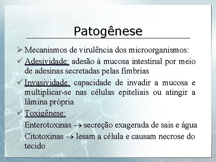 Patogênese Ø Mecanismos de virulência dos microorganismos: ü Adesividade: adesão à mucosa intestinal por