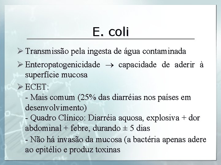 E. coli Ø Transmissão pela ingesta de água contaminada Ø Enteropatogenicidade capacidade de aderir