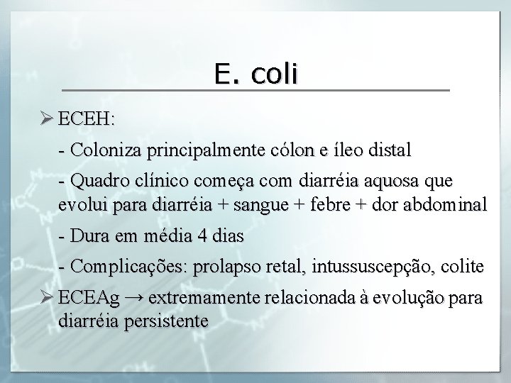 E. coli Ø ECEH: - Coloniza principalmente cólon e íleo distal - Quadro clínico