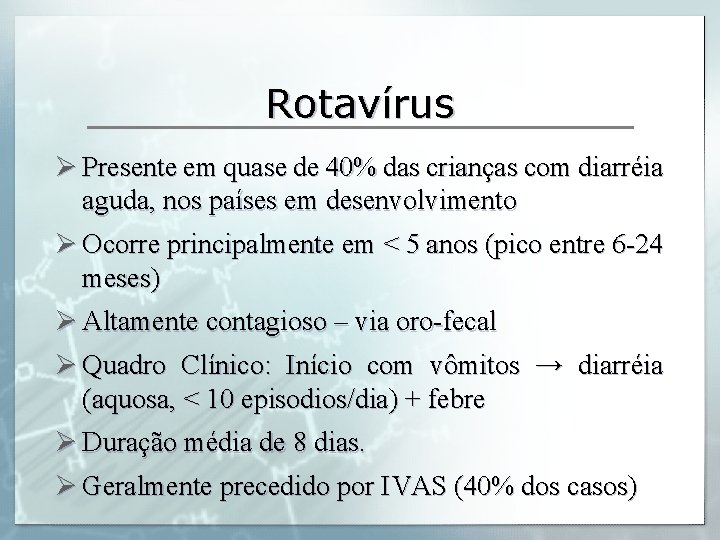 Rotavírus Ø Presente em quase de 40% das crianças com diarréia aguda, nos países