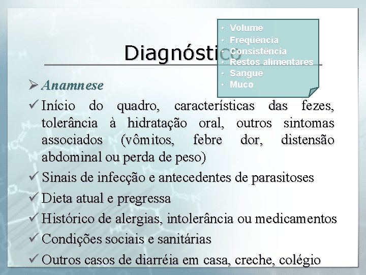  • • • Volume Freqüência Consistência Restos alimentares Sangue Muco Diagnóstico Ø Anamnese