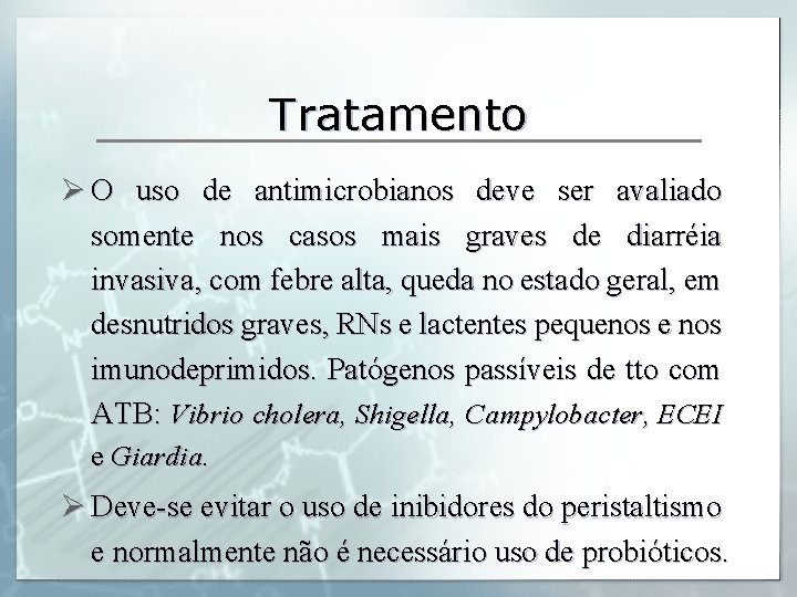 Tratamento Ø O uso de antimicrobianos deve ser avaliado somente nos casos mais graves