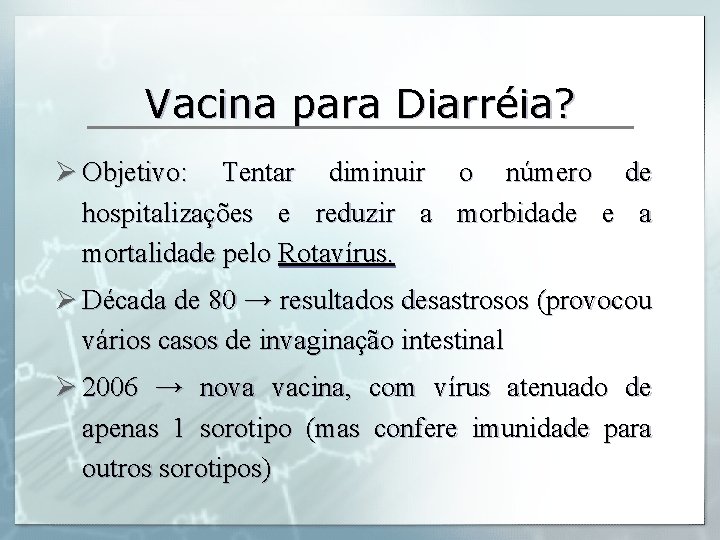 Vacina para Diarréia? Ø Objetivo: Tentar diminuir o número de hospitalizações e reduzir a