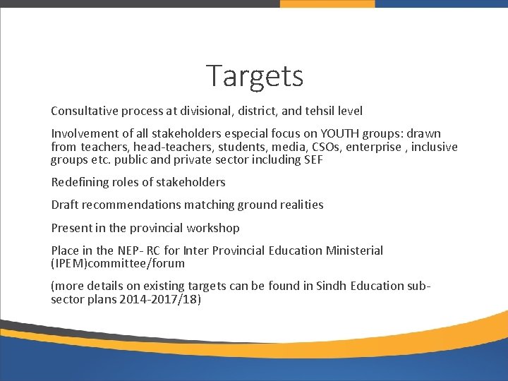 Targets Consultative process at divisional, district, and tehsil level Involvement of all stakeholders especial