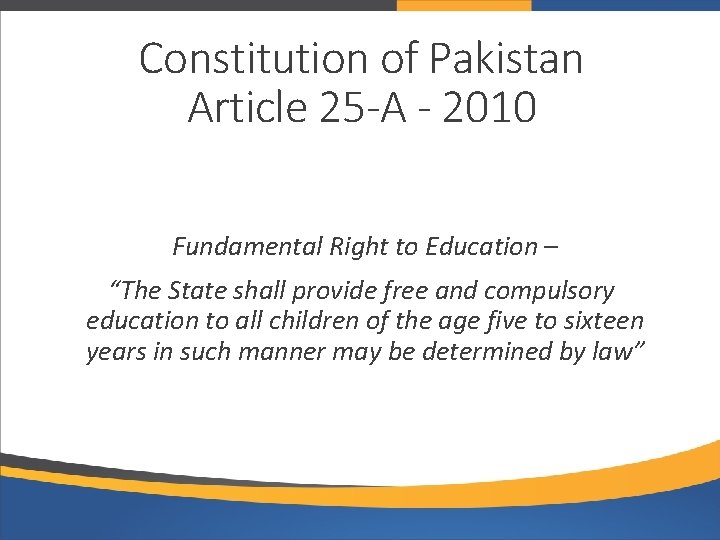 Constitution of Pakistan Article 25 -A - 2010 Fundamental Right to Education – “The