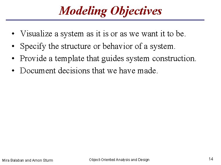 Modeling Objectives • • Visualize a system as it is or as we want