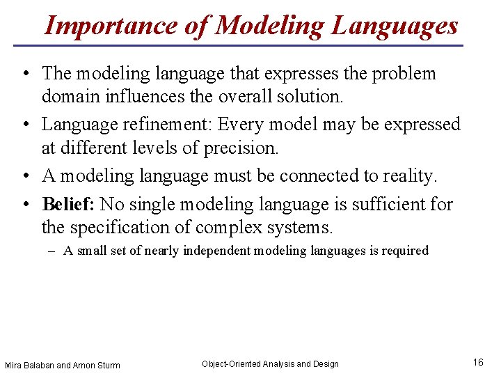 Importance of Modeling Languages • The modeling language that expresses the problem domain influences