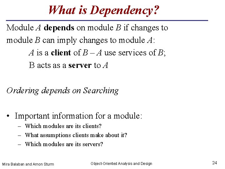 What is Dependency? Module A depends on module B if changes to module B