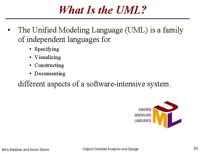 What Is the UML? • The Unified Modeling Language (UML) is a family of