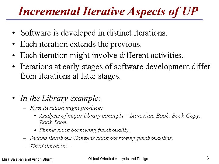 Incremental Iterative Aspects of UP • • Software is developed in distinct iterations. Each