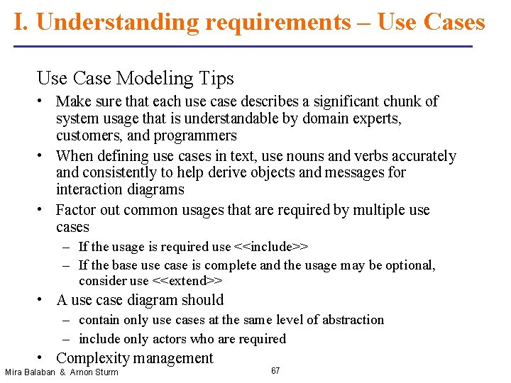 I. Understanding requirements – Use Cases Use Case Modeling Tips • Make sure that