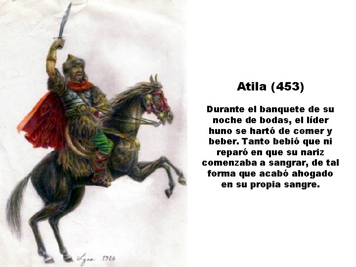 Atila (453) Durante el banquete de su noche de bodas, el líder huno se