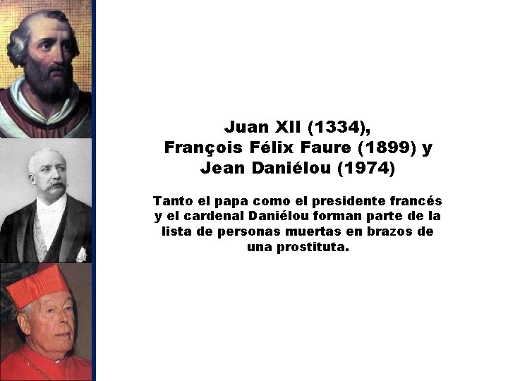 Juan XII (1334), François Félix Faure (1899) y Jean Daniélou (1974) Tanto el papa