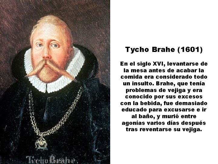 Tycho Brahe (1601) En el siglo XVI, levantarse de la mesa antes de acabar