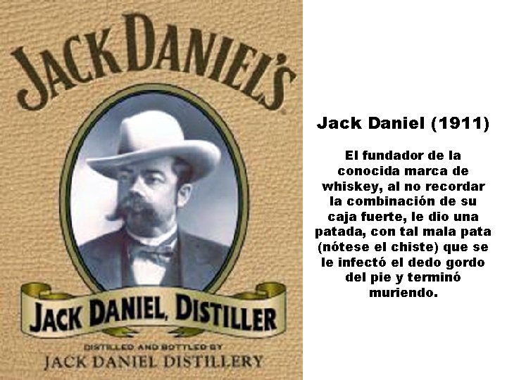 Jack Daniel (1911) El fundador de la conocida marca de whiskey, al no recordar