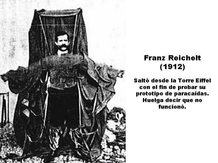 Franz Reichelt (1912) Saltó desde la Torre Eiffel con el fin de probar su