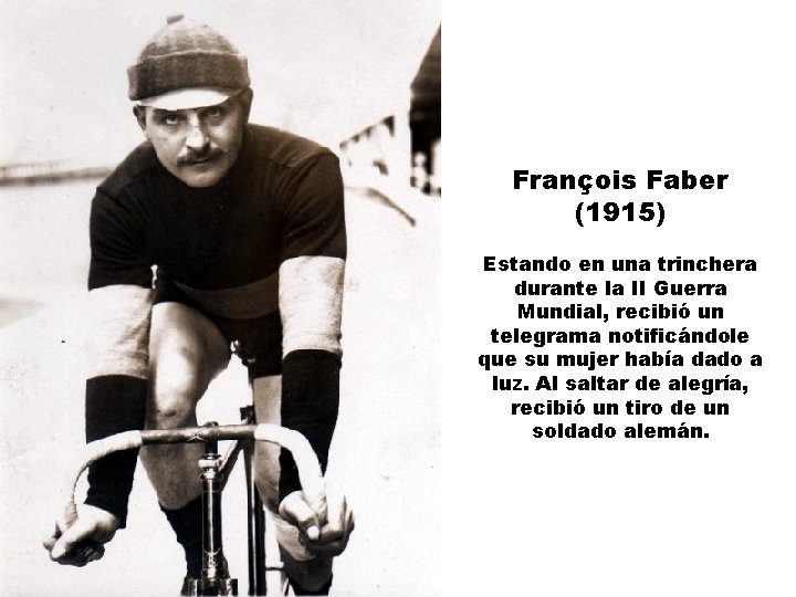 François Faber (1915) Estando en una trinchera durante la II Guerra Mundial, recibió un