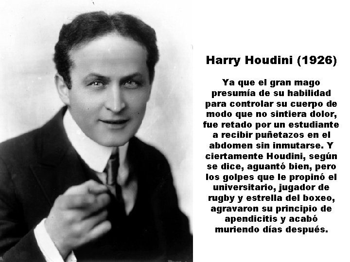 Harry Houdini (1926) Ya que el gran mago presumía de su habilidad para controlar