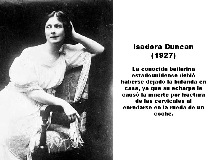 Isadora Duncan (1927) La conocida bailarina estadounidense debió haberse dejado la bufanda en casa,