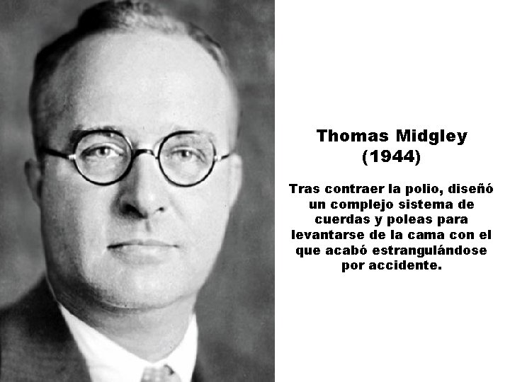 Thomas Midgley (1944) Tras contraer la polio, diseñó un complejo sistema de cuerdas y