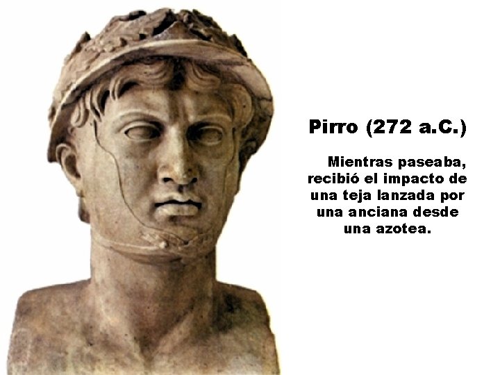 Pirro (272 a. C. ) Mientras paseaba, recibió el impacto de una teja lanzada