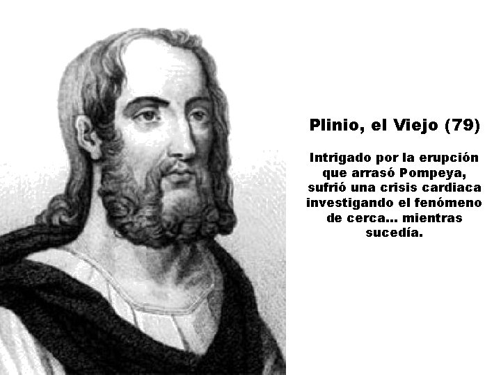 Plinio, el Viejo (79) Intrigado por la erupción que arrasó Pompeya, sufrió una crisis