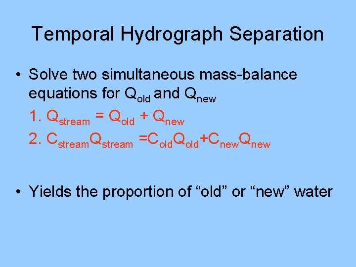 Temporal Hydrograph Separation • Solve two simultaneous mass-balance equations for Qold and Qnew 1.
