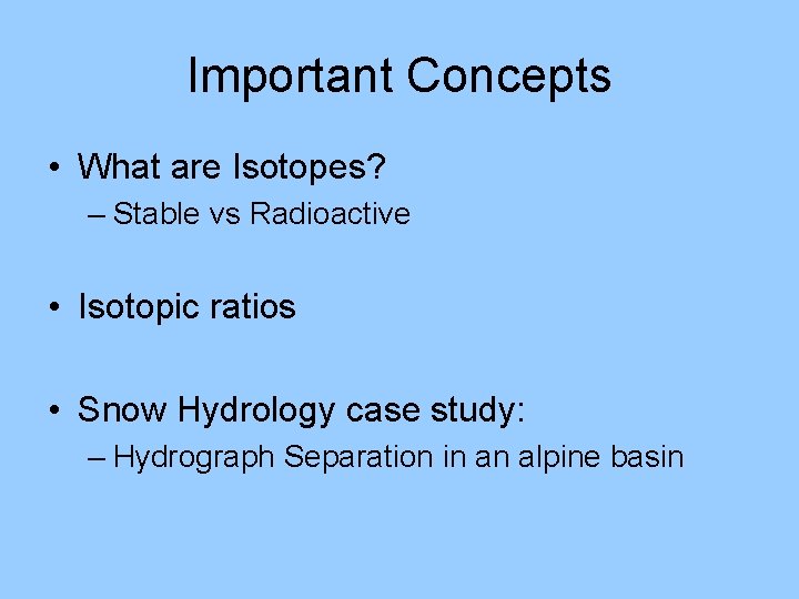 Important Concepts • What are Isotopes? – Stable vs Radioactive • Isotopic ratios •
