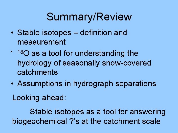 Summary/Review • Stable isotopes – definition and measurement • 18 O as a tool