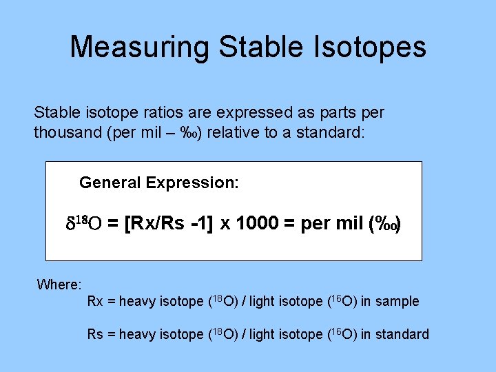Measuring Stable Isotopes Stable isotope ratios are expressed as parts per thousand (per mil