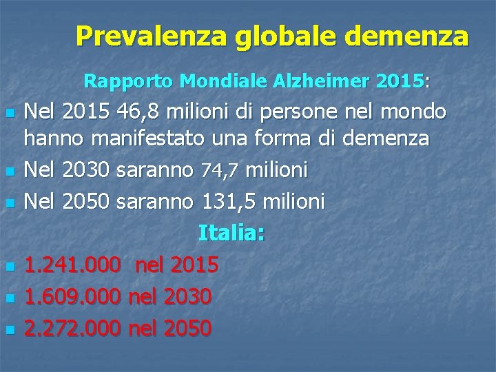 Prevalenza globale demenza Rapporto Mondiale Alzheimer 2015: n n n Nel 2015 46, 8