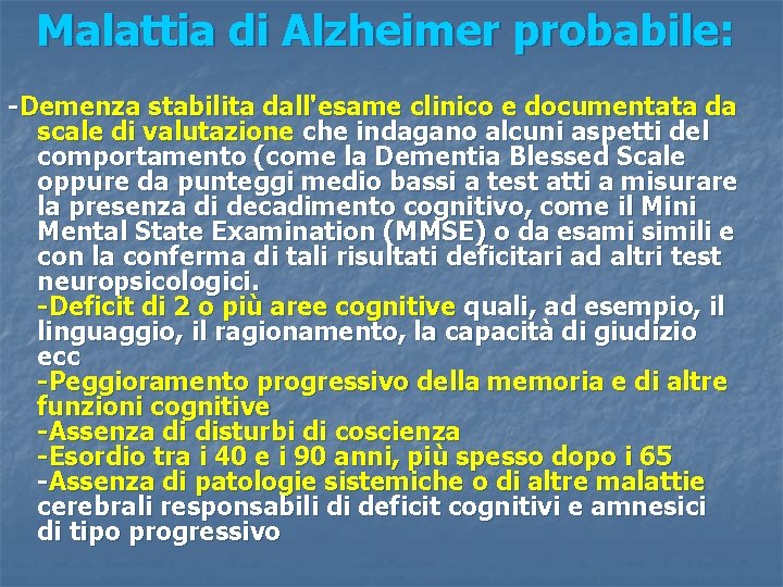 Malattia di Alzheimer probabile: -Demenza stabilita dall'esame clinico e documentata da scale di valutazione